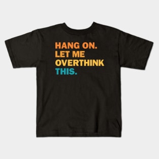 Hang On Let Me Overthink This Kids T-Shirt